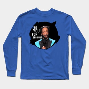 Katt Williams Are You For Serious Long Sleeve T-Shirt